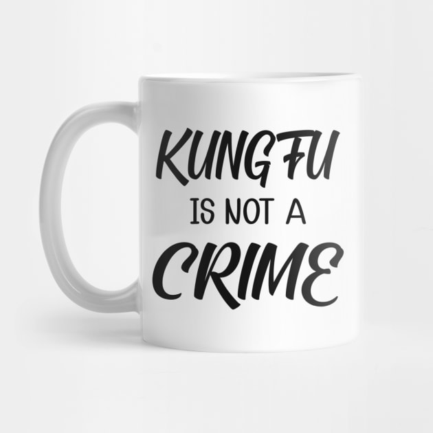 Kung fu is not a crime by KC Happy Shop